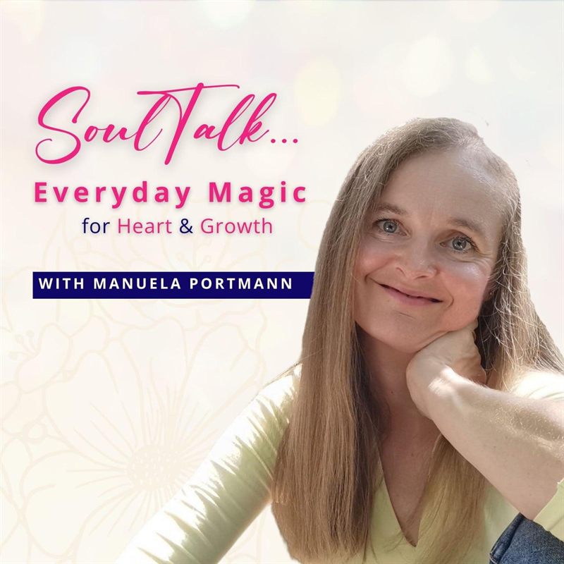 Podcastcover SoulTalk Everyday Magic for Heart and Growth mit Manuela Portmann